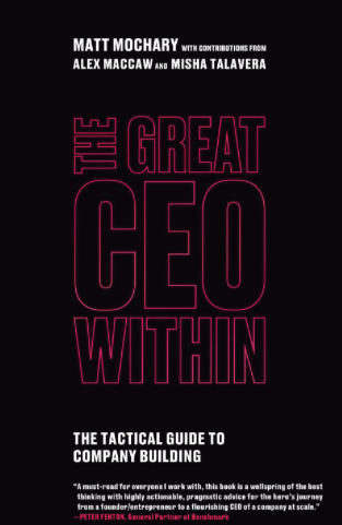 Великий генеральный директор. Тактическое руководство по созданию компании - Мэтт Мочари